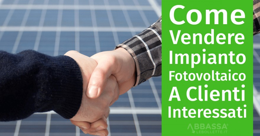 Come Vendere un Impianto Fotovoltaico a Clienti Interessati